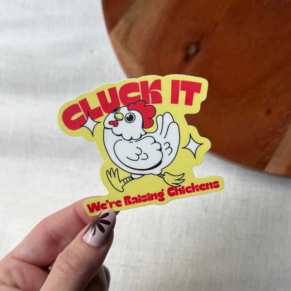 Cluck It We're Raising Chickens Sticker