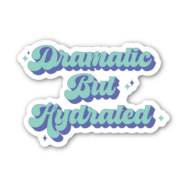 Dramatic But Hydrated Text Sticker