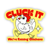 Cluck It We're Raising Chickens Sticker